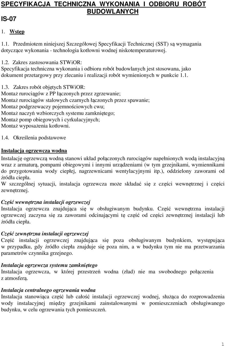 Zakres zastosowania STWiOR: Specyfikacja techniczna wykonania i odbioru robót budowlanych jest stosowana, jako dokument przetargowy przy zlecaniu i realizacji robót wymienionych w punkcie 1.1. 1.3.