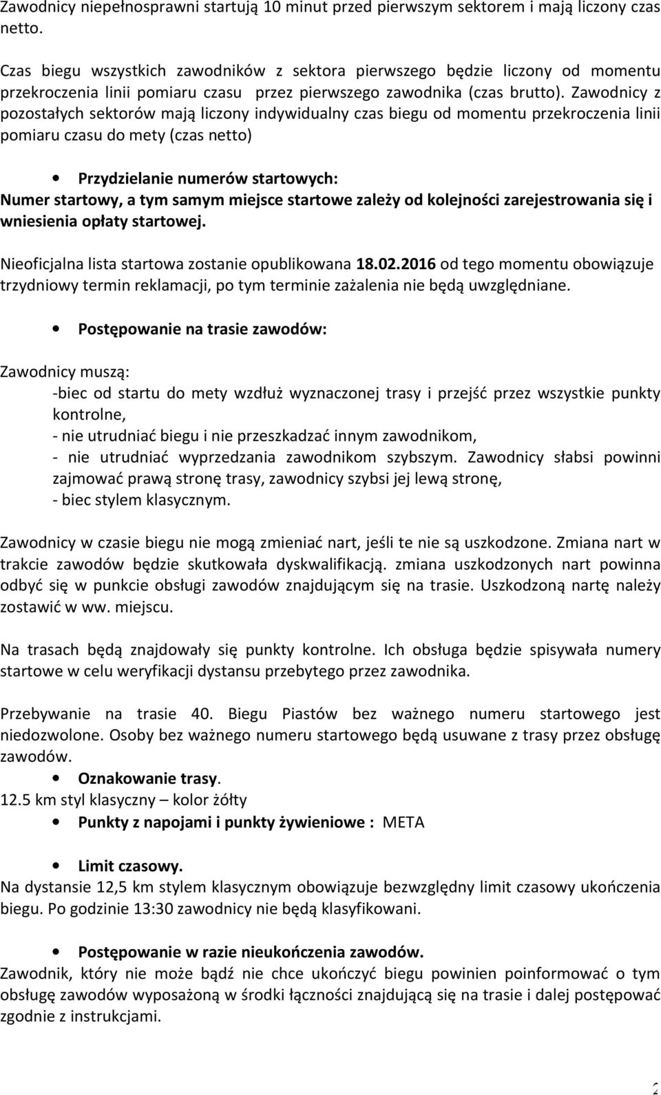 Zawodnicy z pozostałych sektorów mają liczony indywidualny czas biegu od momentu przekroczenia linii pomiaru czasu do mety (czas netto) Przydzielanie numerów startowych: Numer startowy, a tym samym