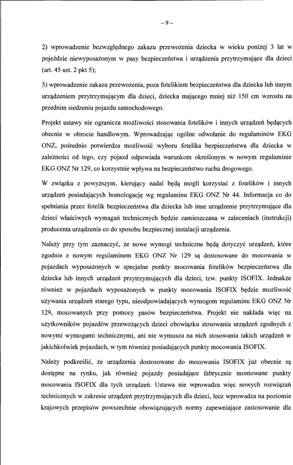 siedzeniu pojazdu samochodowego. Projekt ustawy nie ogranicza mozliwosci stosowania fotelik6w i innych urz~dzen byd~cych obecnie w obrocie handlowym.