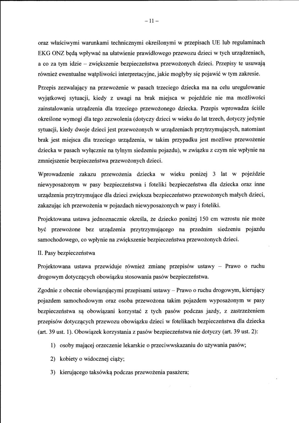 Przepis zezwalaj<lcy na przewozenie w pasach trzeciego dziecka rna na celu uregulowanie wyj'ltkowej sytuacji, kiedy z uwagi na brak miejsca w pojezdzie nie rna mozliwosci zainstalowania UfZ<ldzenia