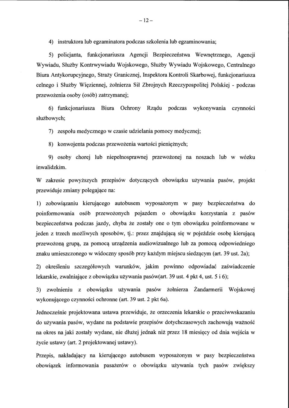 Polskiej - podczas przewozenia osoby ( os6b) zatrzymanej; 6) funkcjonariusza Biura Ochrony Rz~du podczas wykonywania czynnosci sluzbowych; 7) zespolu medycznego w czasie udzielania pomocy medycznej;