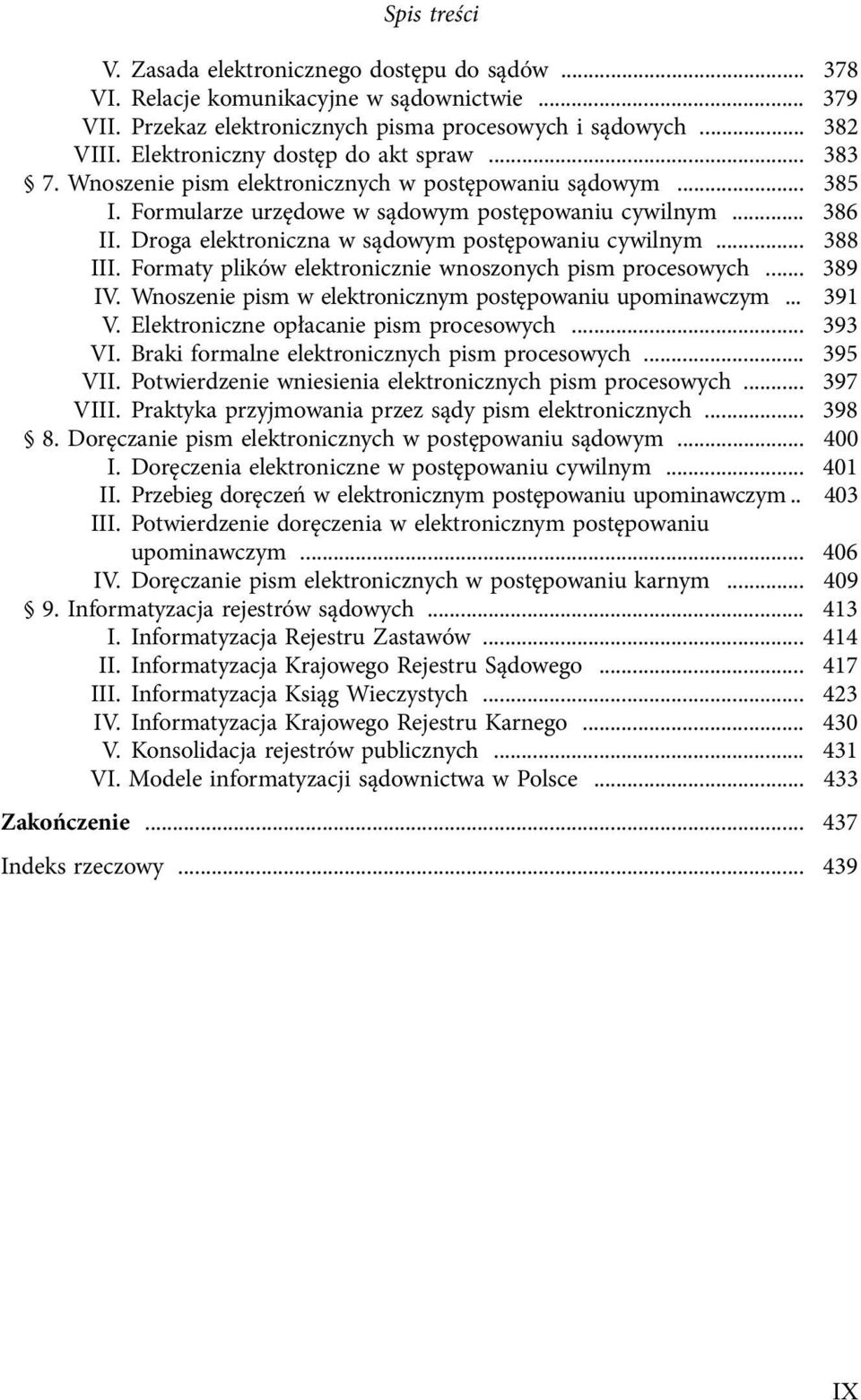 Droga elektroniczna w sądowym postępowaniu cywilnym... 388 III. Formaty plików elektronicznie wnoszonych pism procesowych... 389 IV. Wnoszenie pism w elektronicznym postępowaniu upominawczym... 391 V.