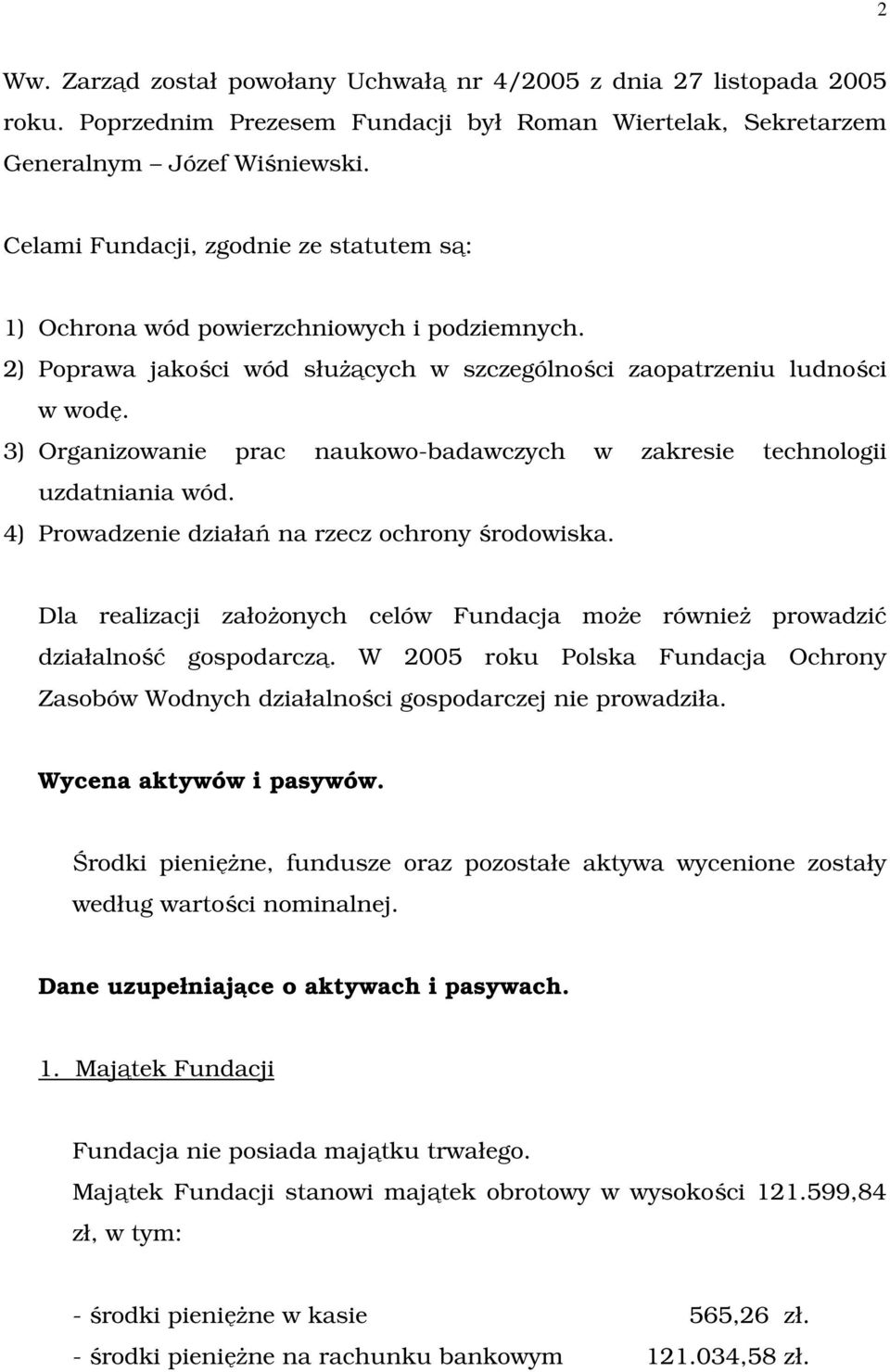 3) Organizowanie prac naukowo-badawczych w zakresie technologii uzdatniania wód. 4) Prowadzenie działań na rzecz ochrony środowiska.