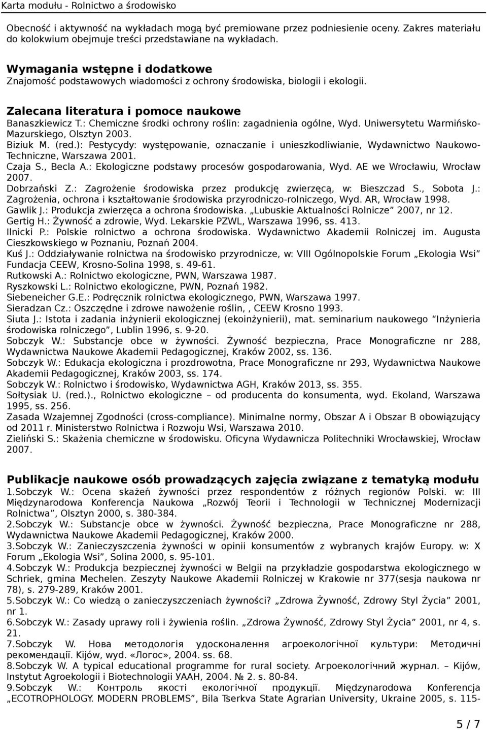 : Chemiczne środki ochrony roślin: zagadnienia ogólne, Wyd. Uniwersytetu Warmińsko- Mazurskiego, Olsztyn 2003. Biziuk M. (red.
