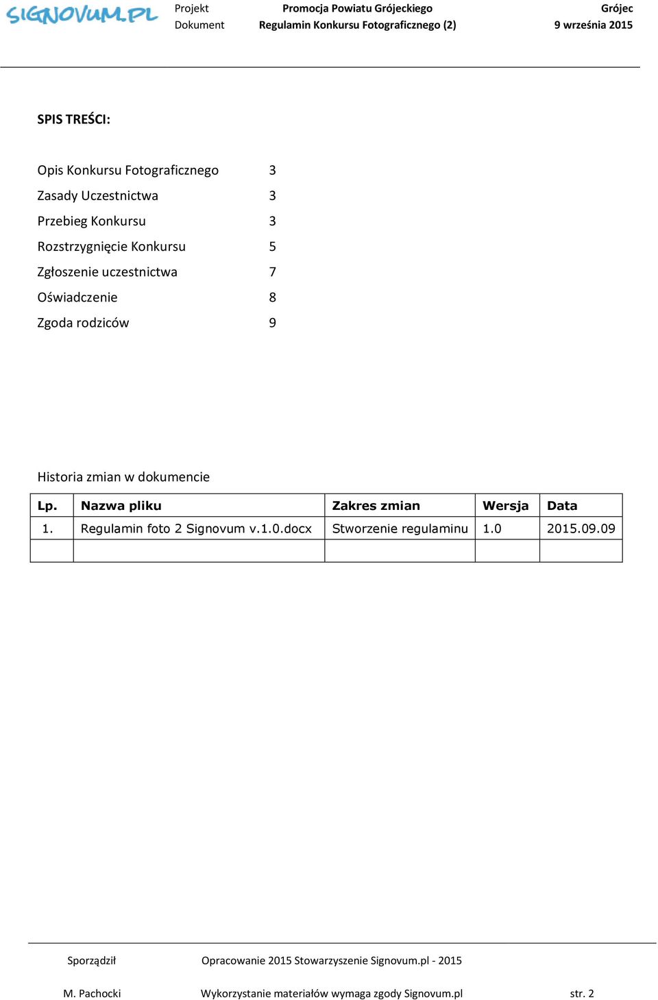 zmian w dokumencie Lp. Nazwa pliku Zakres zmian Wersja Data 1. Regulamin foto 2 Signovum v.1.0.