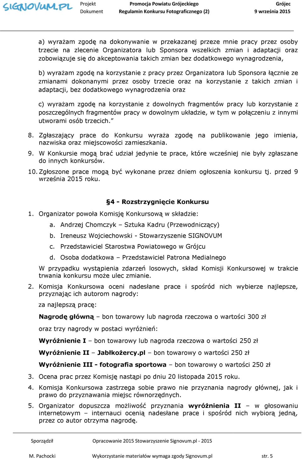 adaptacji, bez dodatkowego wynagrodzenia oraz c) wyrażam zgodę na korzystanie z dowolnych fragmentów pracy lub korzystanie z poszczególnych fragmentów pracy w dowolnym układzie, w tym w połączeniu z