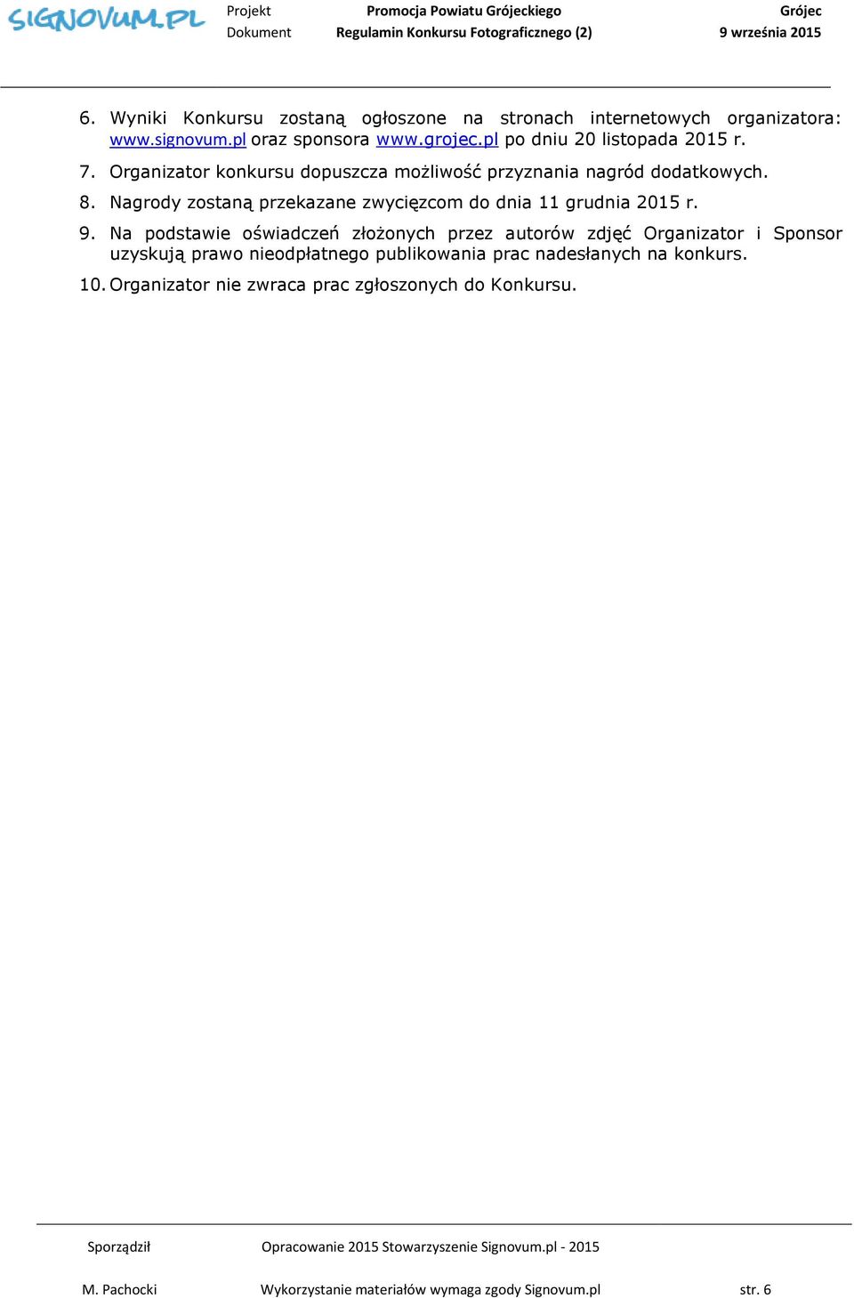 Nagrody zostaną przekazane zwycięzcom do dnia 11 grudnia 2015 r. 9.
