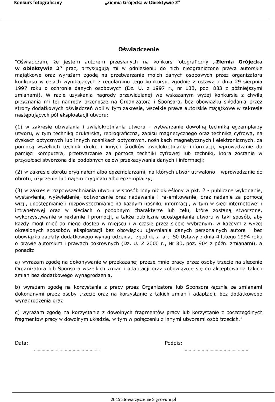 ustawą z dnia 29 sierpnia 1997 roku o ochronie danych osobowych (Dz. U. z 1997 r., nr 133, poz. 883 z późniejszymi zmianami).