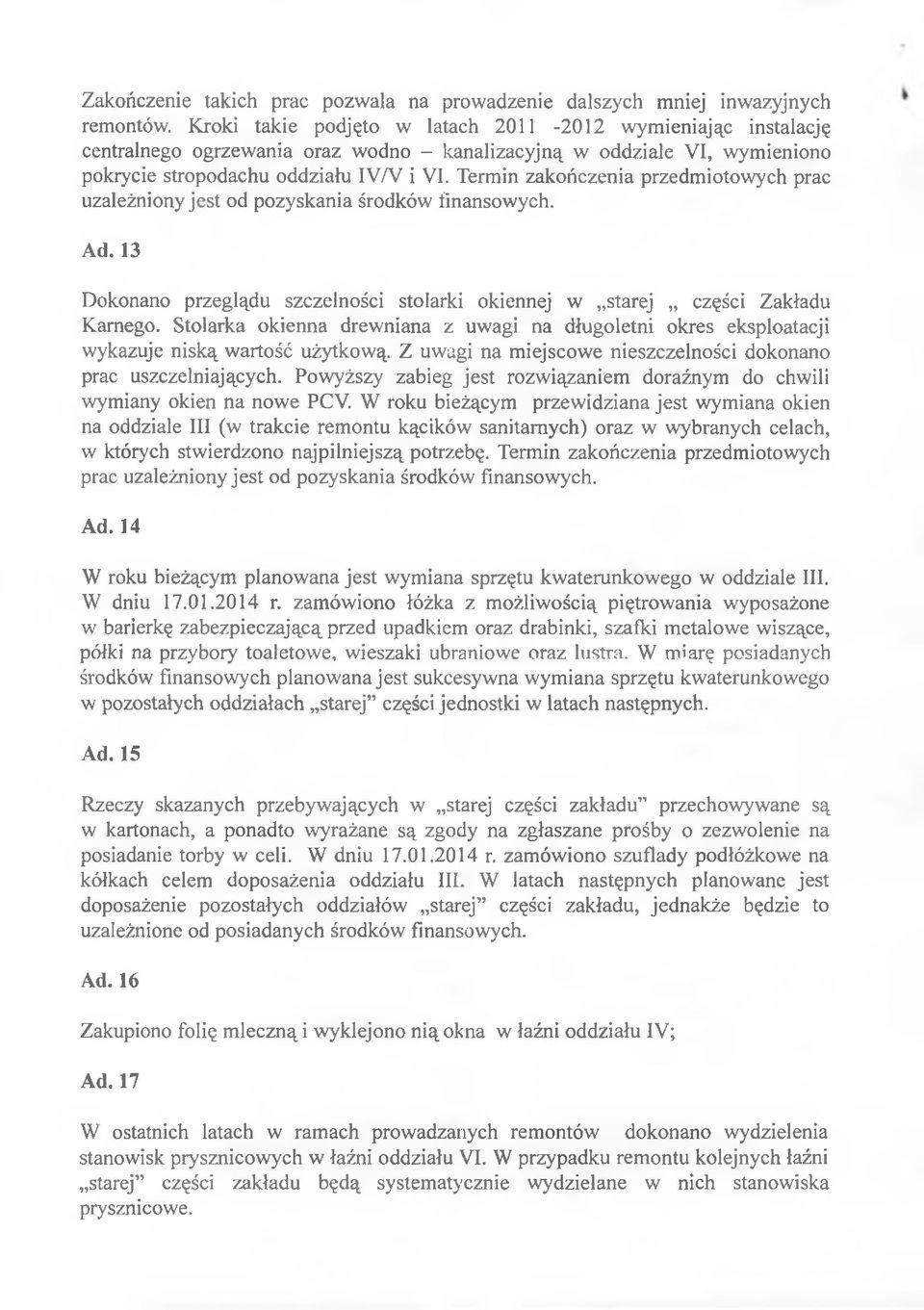 Termin zakończenia przedm iotowych prac uzależniony jest od pozyskania środków finansow ych. Ad. 13 Dokonano przeglądu szczelności stolarki okiennej w starej części Zakładu Karnego.