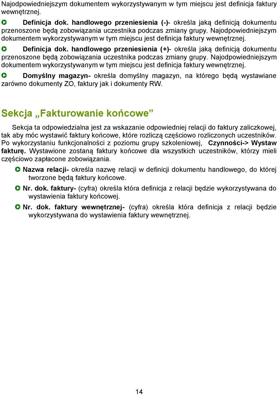 handlowego przeniesienia (+)- określa jaką definicją dokumentu przenoszone będą zobowiązania uczestnika podczas zmiany grupy.