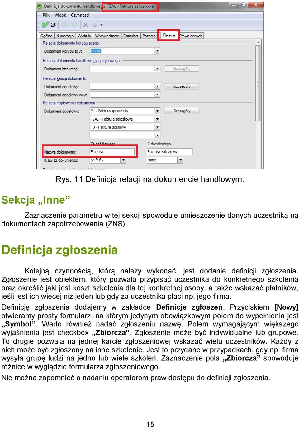 Zgłoszenie jest obiektem, który pozwala przypisać uczestnika do konkretnego szkolenia oraz określić jaki jest koszt szkolenia dla tej konkretnej osoby, a także wskazać płatników, jeśli jest ich