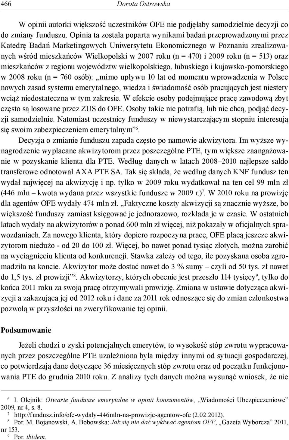 i 2009 roku (n = 513) oraz mieszkańców z regionu województw wielkopolskiego, lubuskiego i kujawsko-pomorskiego w 2008 roku (n = 760 osób): mimo upływu 10 lat od momentu wprowadzenia w Polsce nowych