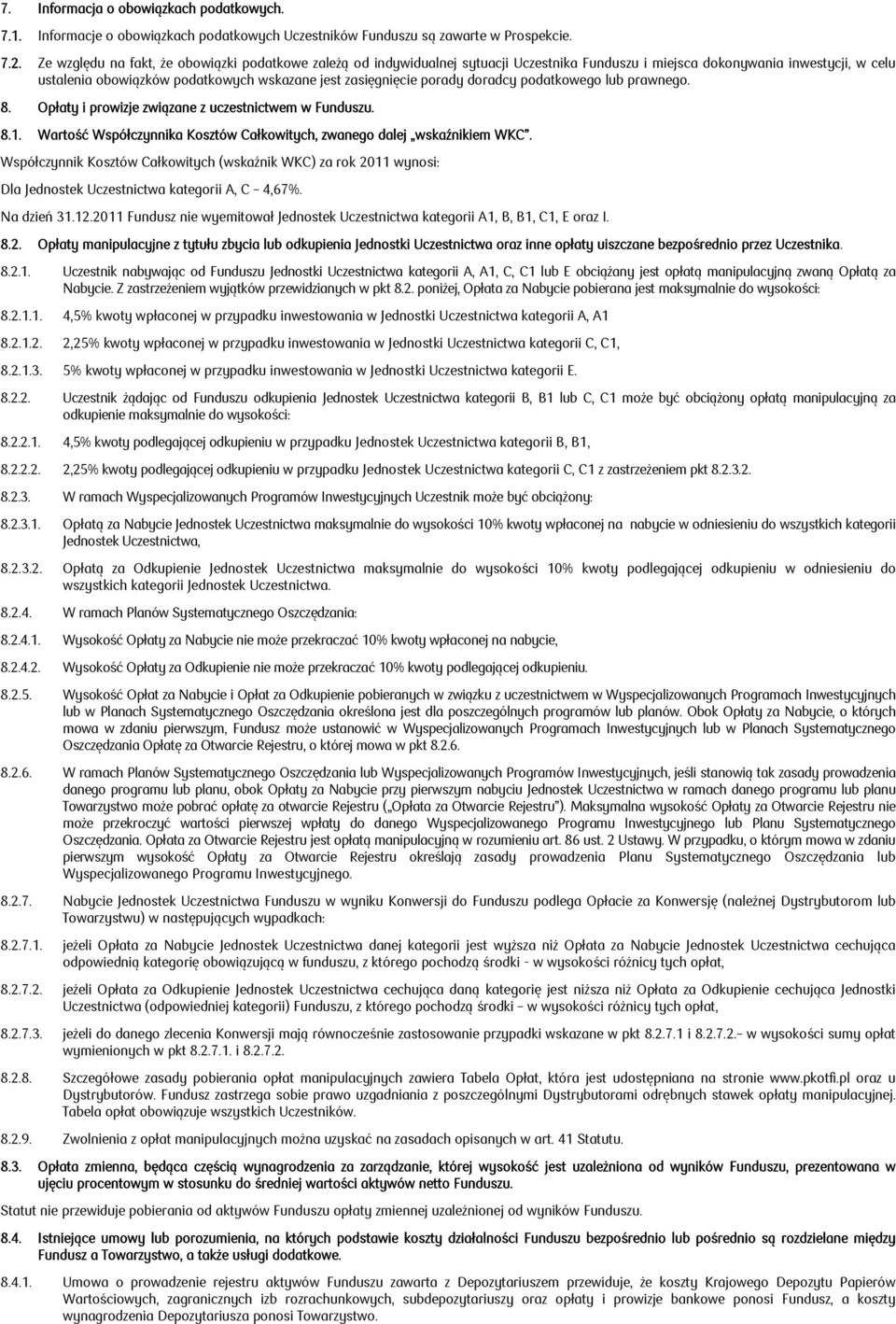 porady doradcy podatkowego lub prawnego. 8. Opłaty i prowizje związane z uczestnictwem w Funduszu. 8.1. Wartość Współczynnika Kosztów Całkowitych, zwanego dalej wskaźnikiem WKC.