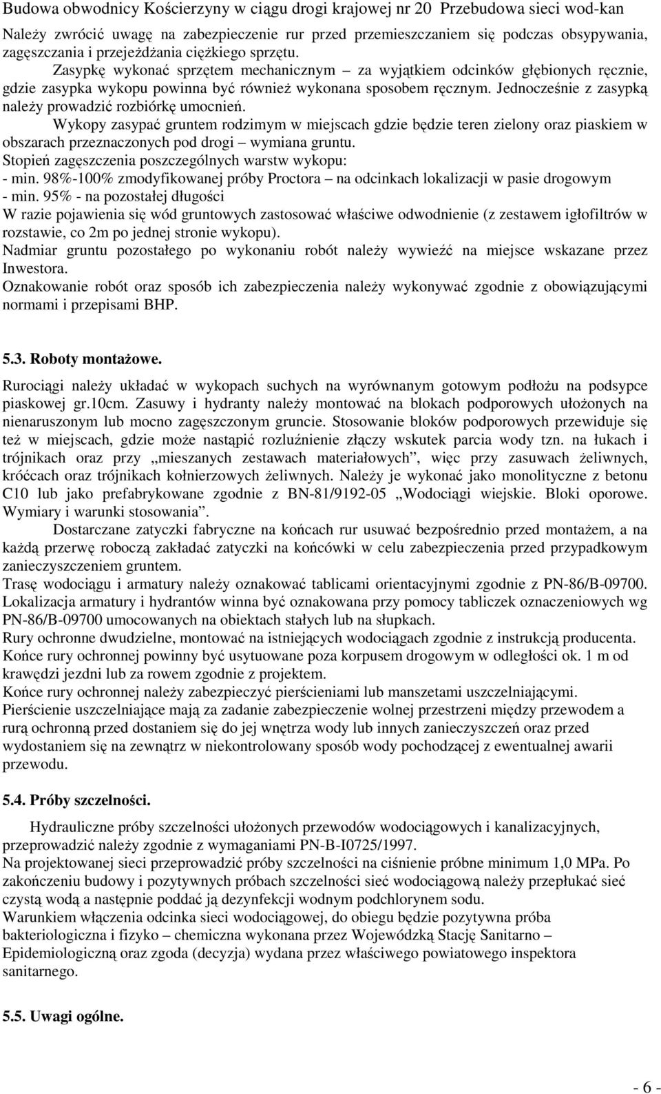 Jednocześnie z zasypką należy prowadzić rozbiórkę umocnień. Wykopy zasypać gruntem rodzimym w miejscach gdzie będzie teren zielony oraz piaskiem w obszarach przeznaczonych pod drogi wymiana gruntu.