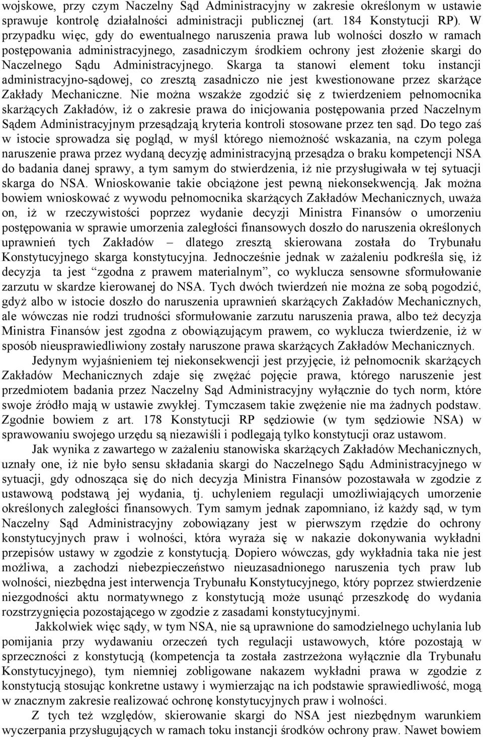 Administracyjnego. Skarga ta stanowi element toku instancji administracyjno-sądowej, co zresztą zasadniczo nie jest kwestionowane przez skarżące Zakłady Mechaniczne.