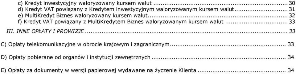 .. 32 f) Kredyt VAT powiązany z MultiKredytem Biznes waloryzowanym kursem walut... 33 III. INNE OPŁATY I PROWIZJE.