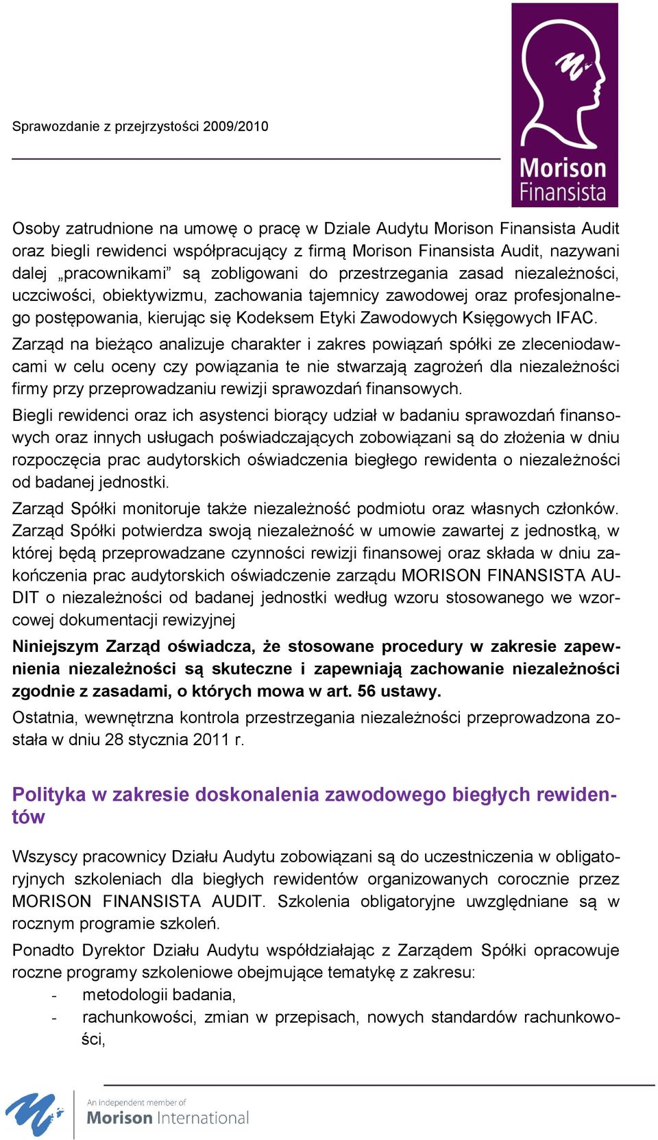 Zarząd na bieżąco analizuje charakter i zakres powiązań spółki ze zleceniodawcami w celu oceny czy powiązania te nie stwarzają zagrożeń dla niezależności firmy przy przeprowadzaniu rewizji sprawozdań