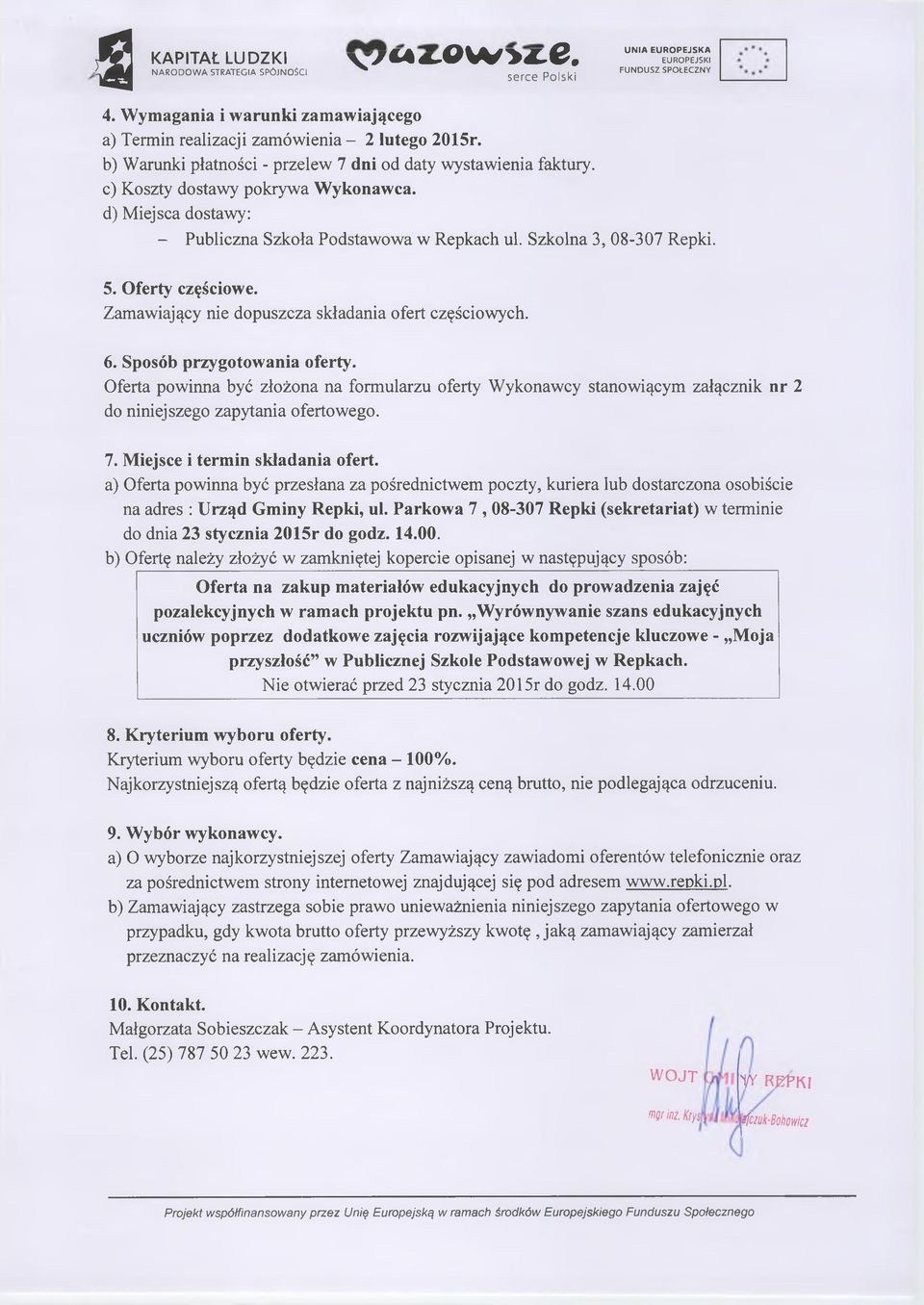 d) Miejsca dostawy: - Publiczna Szkoła Podstawowa w Repkach ul. Szkolna 3, 08-307 Repki. 5. Oferty częściowe. Zamawiający nie dopuszcza składania ofert częściowych. 6. Sposób przygotowania oferty.