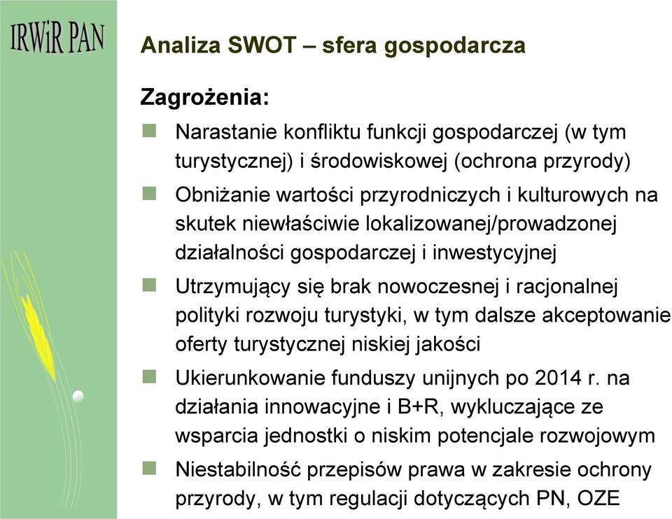 racjonalnej polityki rozwoju turystyki, w tym dalsze akceptowanie oferty turystycznej niskiej jakości Ukierunkowanie funduszy unijnych po 2014 r.