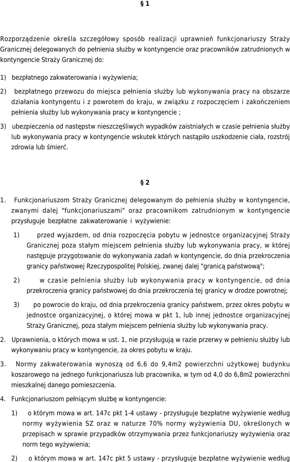 z rozpoczęciem i zakończeniem pełnienia służby lub wykonywania pracy w kontyngencie ; 3) ubezpieczenia od następstw nieszczęśliwych wypadków zaistniałych w czasie pełnienia służby lub wykonywania