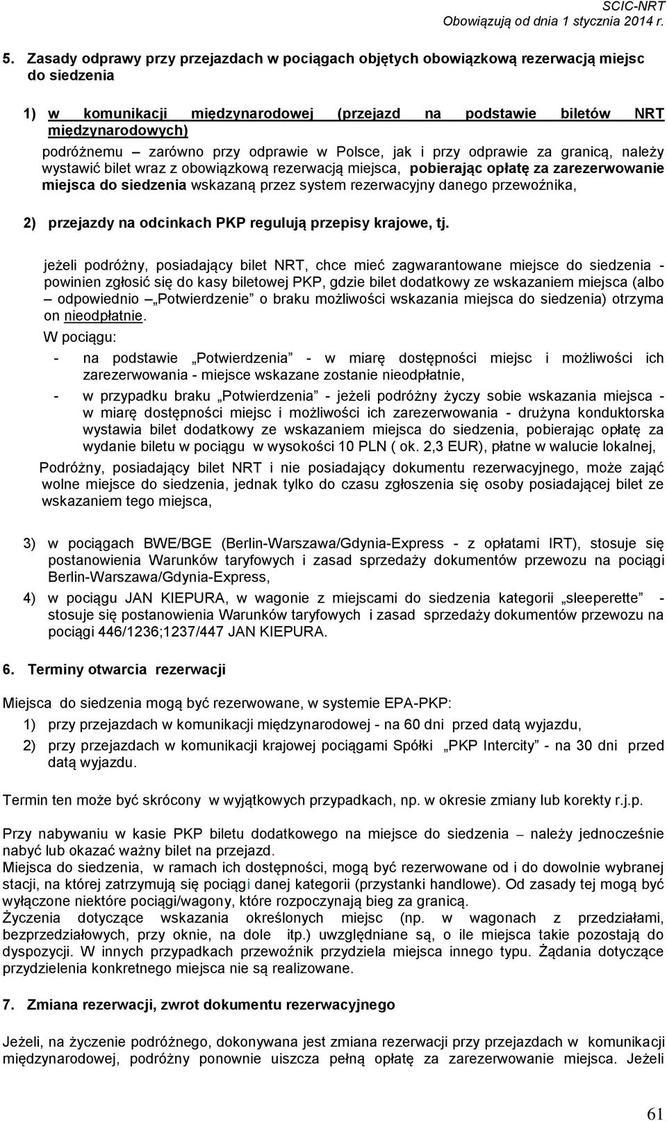 system rezerwacyjny danego przewoźnika, 2) przejazdy na odcinkach PKP regulują przepisy krajowe, tj.