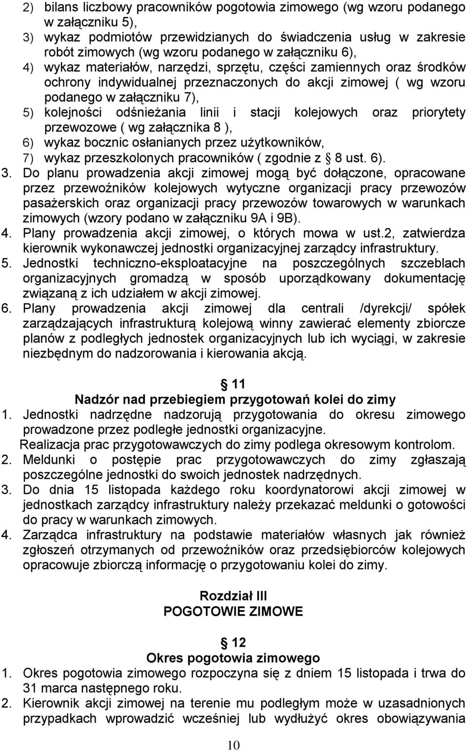 stacji kolejowych oraz priorytety przewozowe ( wg załącznika 8 ), 6) wykaz bocznic osłanianych przez użytkowników, 7) wykaz przeszkolonych pracowników ( zgodnie z 8 ust. 6). 3.