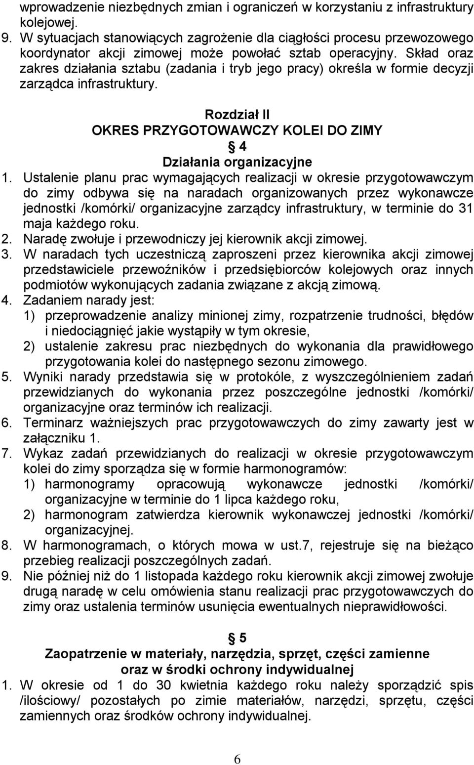 Skład oraz zakres działania sztabu (zadania i tryb jego pracy) określa w formie decyzji zarządca infrastruktury. Rozdział II OKRES PRZYGOTOWAWCZY KOLEI DO ZIMY 4 Działania organizacyjne 1.