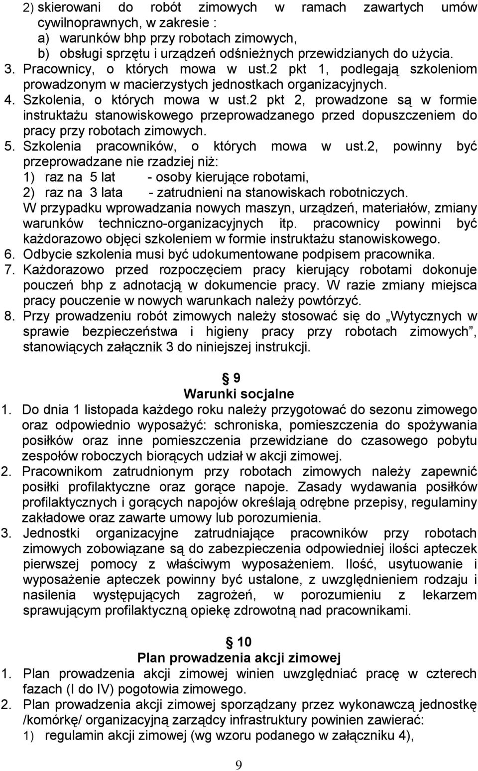 2 pkt 2, prowadzone są w formie instruktażu stanowiskowego przeprowadzanego przed dopuszczeniem do pracy przy robotach zimowych. 5. Szkolenia pracowników, o których mowa w ust.