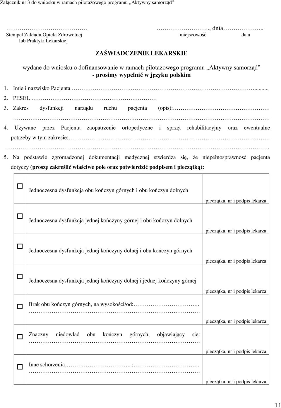 wypełnić w języku polskim 1. Imię i nazwisko Pacjenta... 2. PESEL 3. Zakres dysfunkcji narządu ruchu pacjenta (opis): 4.