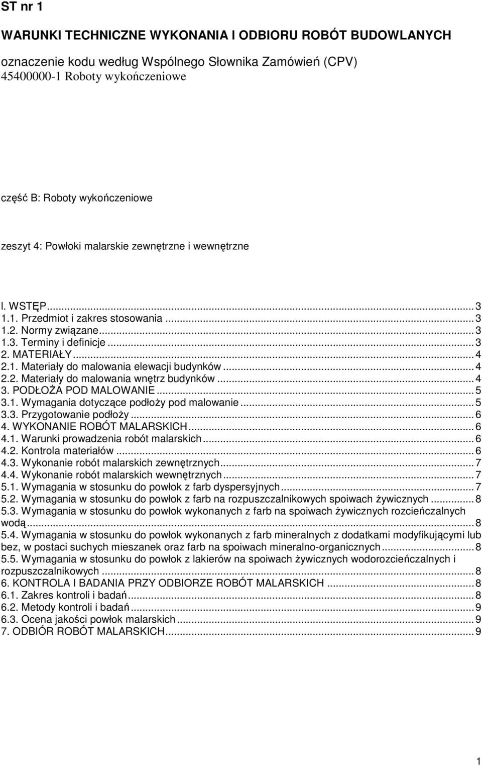 ..4 2.2. Materiały do malowania wnętrz budynków...4 3. PODŁOśA POD MALOWANIE...5 3.1. Wymagania dotyczące podłoŝy pod malowanie...5 3.3. Przygotowanie podłoŝy...6 4. WYKONANIE ROBÓT MALARSKICH...6 4.1. Warunki prowadzenia robót malarskich.