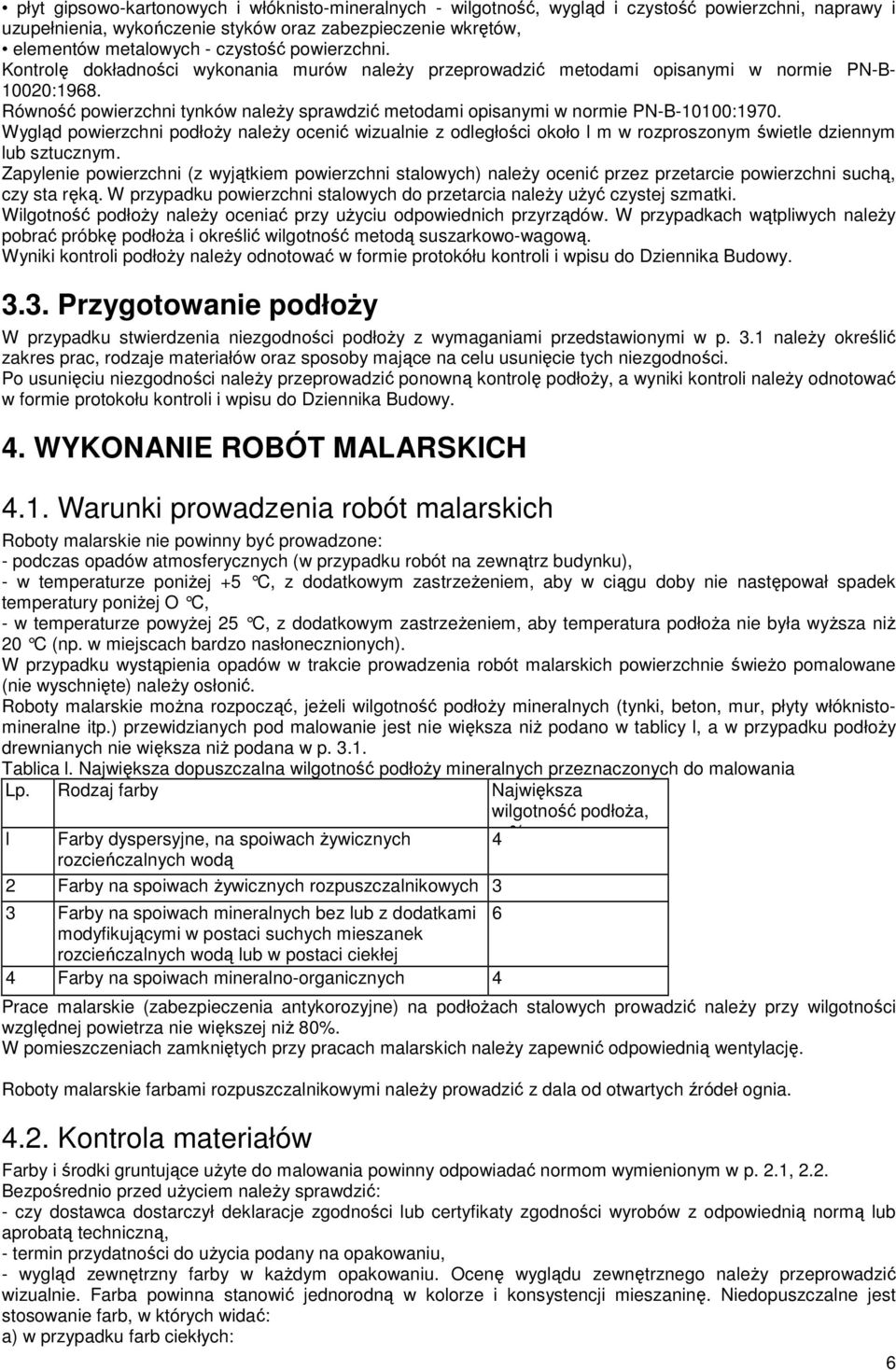 Równość powierzchni tynków naleŝy sprawdzić metodami opisanymi w normie PN-B-10100:1970.