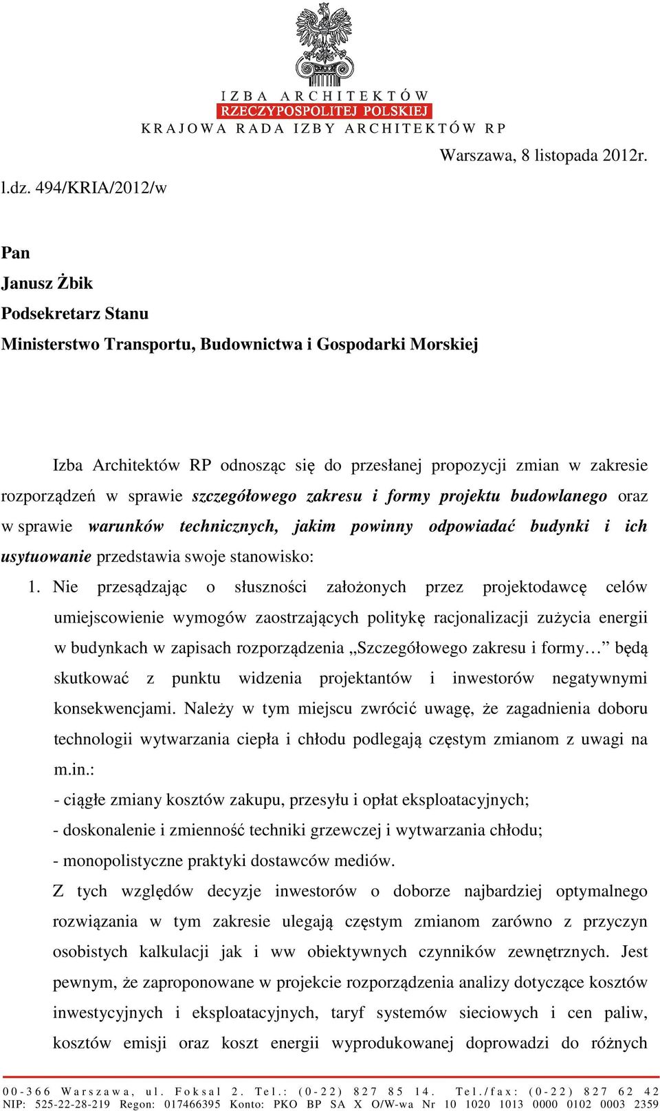 szczegółowego zakresu i formy projektu budowlanego oraz w sprawie warunków technicznych, jakim powinny odpowiadać budynki i ich usytuowanie przedstawia swoje stanowisko: 1.