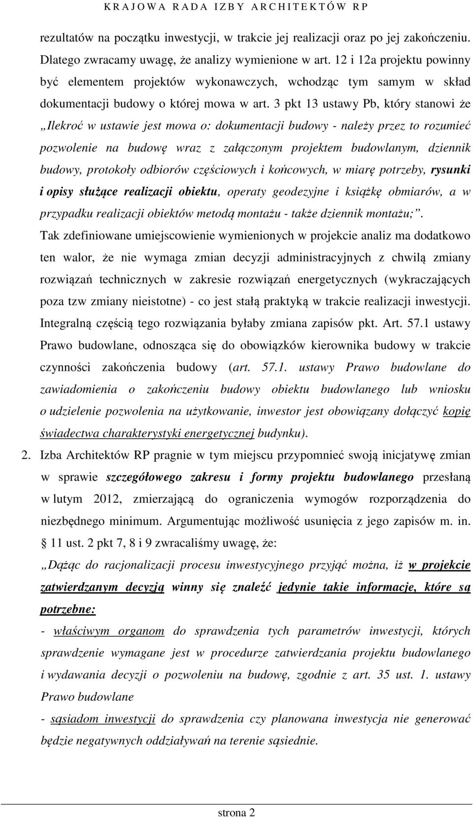 3 pkt 13 ustawy Pb, który stanowi że Ilekroć w ustawie jest mowa o: dokumentacji budowy - należy przez to rozumieć pozwolenie na budowę wraz z załączonym projektem budowlanym, dziennik budowy,