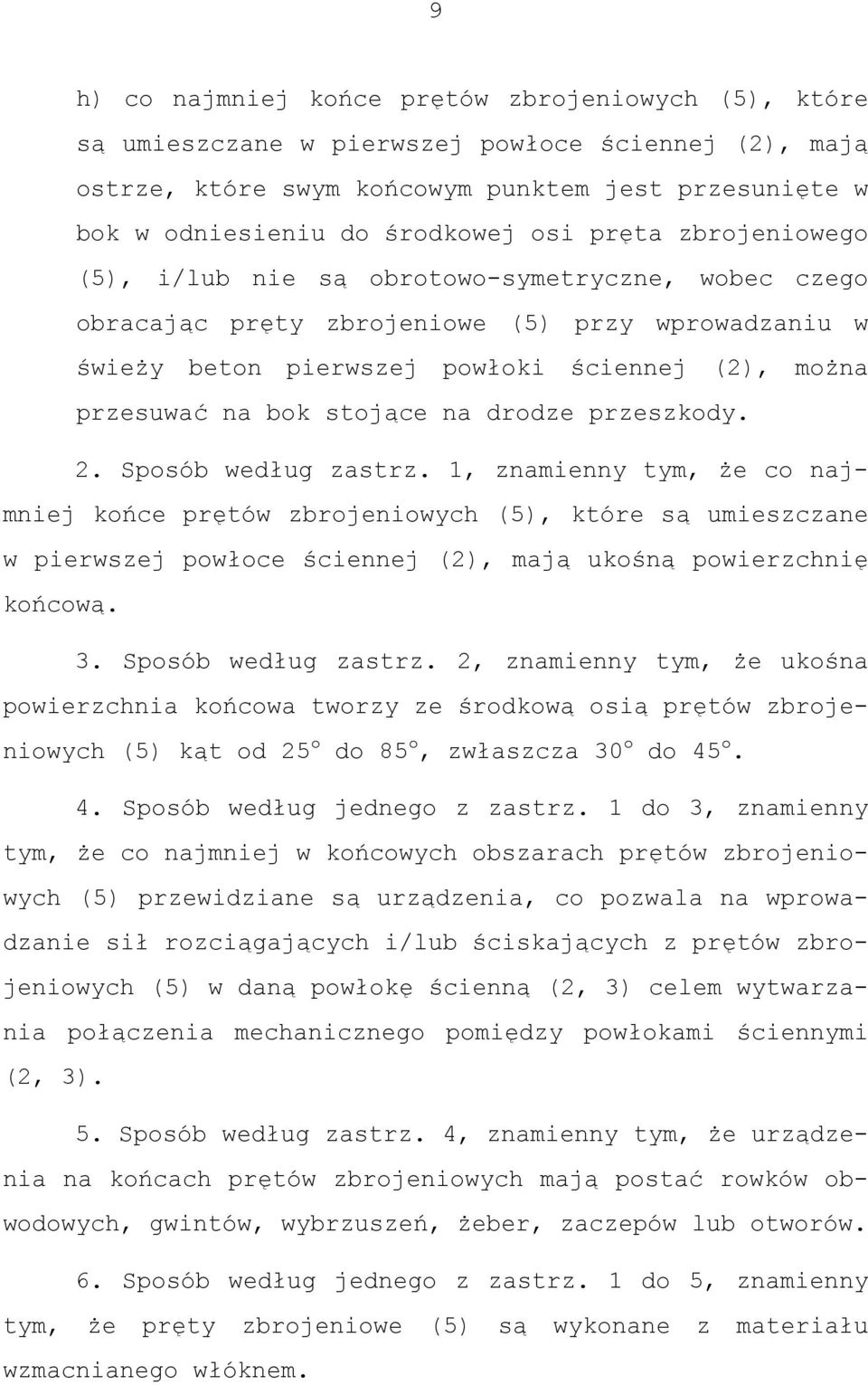 na drodze przeszkody. 2. Sposób według zastrz. 1, znamienny tym, że co najmniej końce prętów zbrojeniowych (5), które są umieszczane w pierwszej powłoce ściennej (2), mają ukośną powierzchnię końcową.