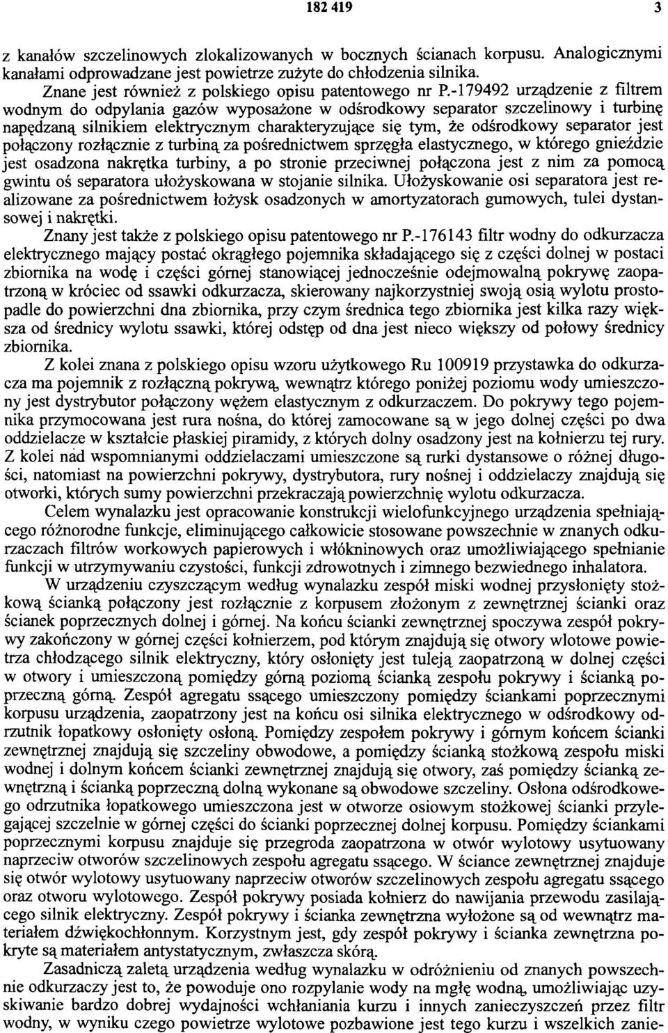 -179492 urządzenie z filtrem wodnym do odpylania gazów wyposażone w odśrodkowy separator szczelinowy i turbinę napędzaną silnikiem elektrycznym charakteryzujące się tym, że odśrodkowy separator jest