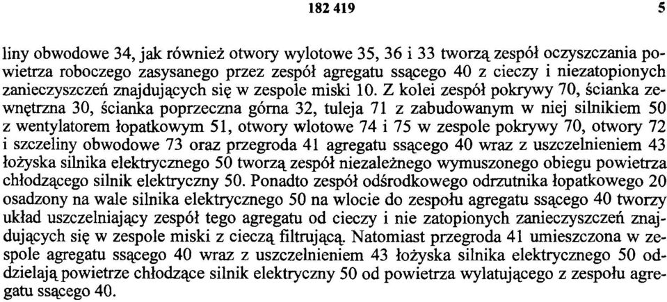 Z kolei zespół pokrywy 70, ścianka zewnętrzna 30, ścianka poprzeczna górna 32, tuleja 71 z zabudowanym w niej silnikiem 50 z wentylatorem łopatkowym 51, otwory wlotowe 74 i 75 w zespole pokrywy 70,