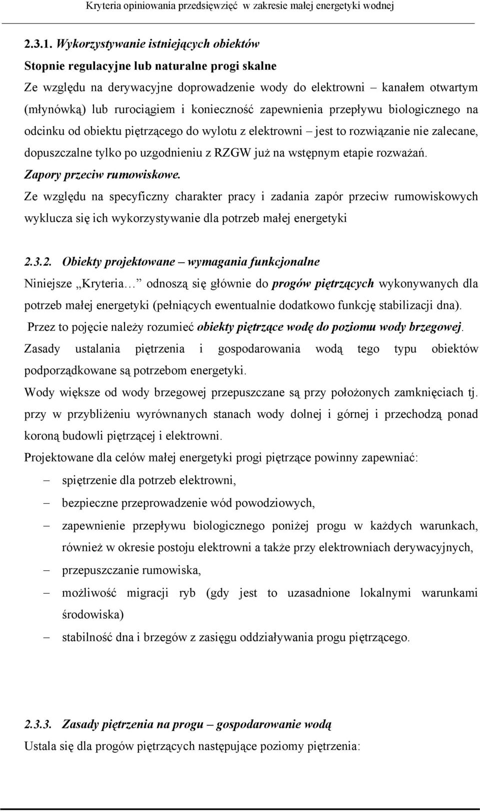 konieczność zapewnienia przepływu biologicznego na odcinku od obiektu piętrzącego do wylotu z elektrowni jest to rozwiązanie nie zalecane, dopuszczalne tylko po uzgodnieniu z RZGW już na wstępnym