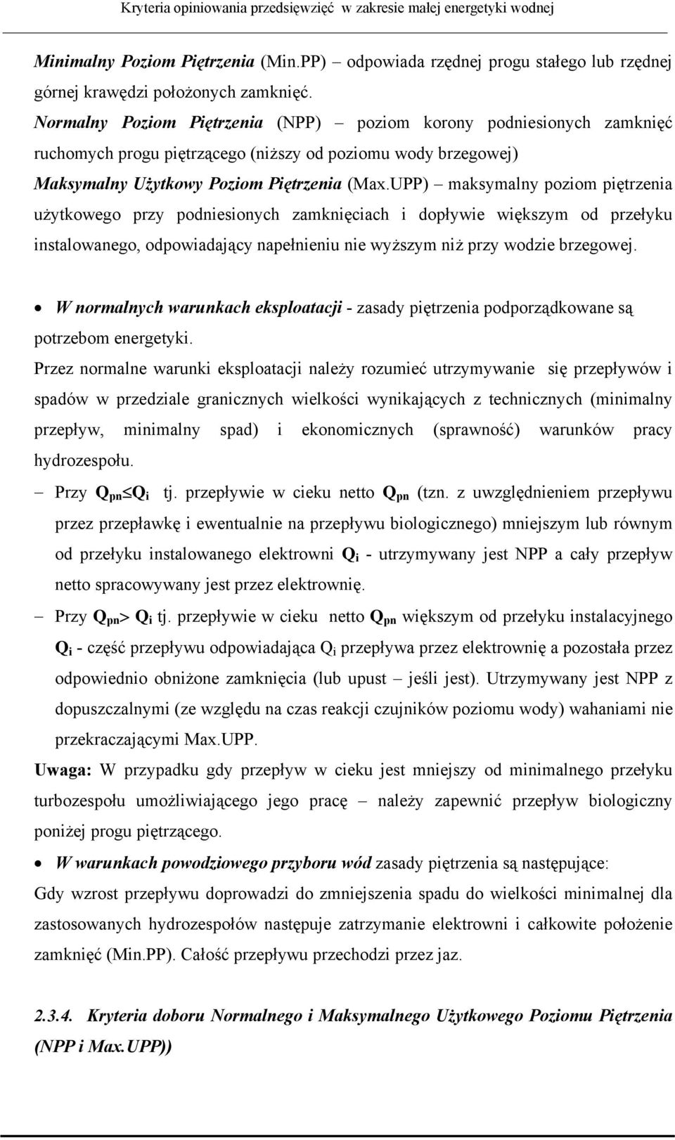 UPP) maksymalny poziom piętrzenia użytkowego przy podniesionych zamknięciach i dopływie większym od przełyku instalowanego, odpowiadający napełnieniu nie wyższym niż przy wodzie brzegowej.