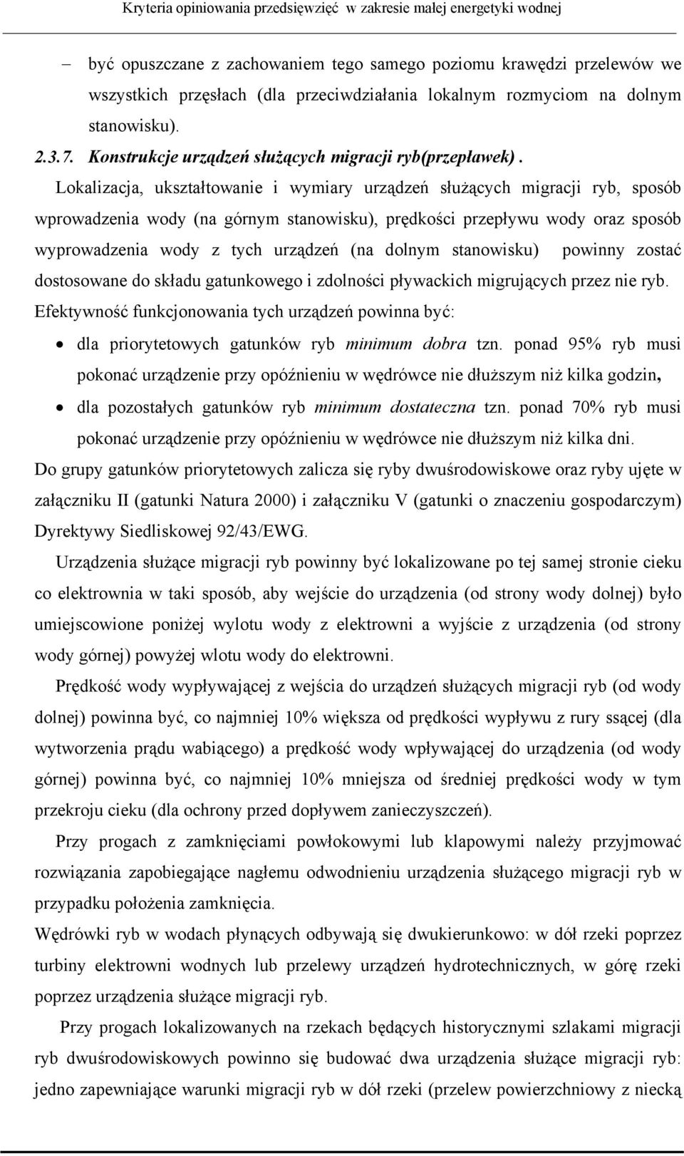 Lokalizacja, ukształtowanie i wymiary urządzeń służących migracji ryb, sposób wprowadzenia wody (na górnym stanowisku), prędkości przepływu wody oraz sposób wyprowadzenia wody z tych urządzeń (na