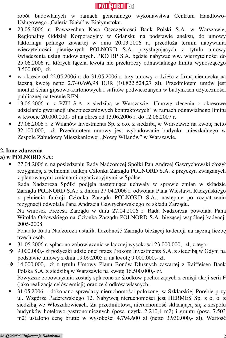 A. przysługujących z tytułu umowy świadczenia usług budowlanych. PKO BP S.A. będzie nabywać ww. wierzytelności do 25.06.2006 r., których łączna kwota nie przekroczy odnawialnego limitu wynoszącego 3.