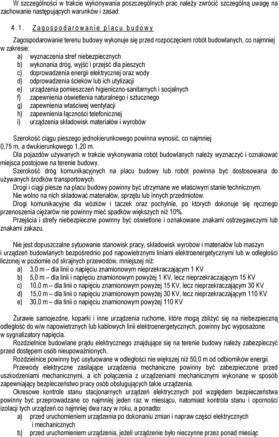 wykonania dróg, wyjść i przejść dla pieszych c) doprowadzenia energii elektrycznej oraz wody d) odprowadzenia ścieków lub ich utylizacji e) urządzenia pomieszczeń higieniczno-sanitarnych i socjalnych