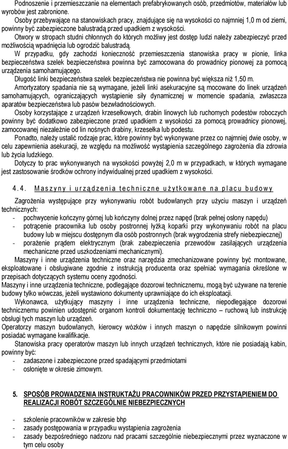 Otwory w stropach studni chłonnych do których możliwy jest dostęp ludzi należy zabezpieczyć przed możliwością wpadnięcia lub ogrodzić balustradą.