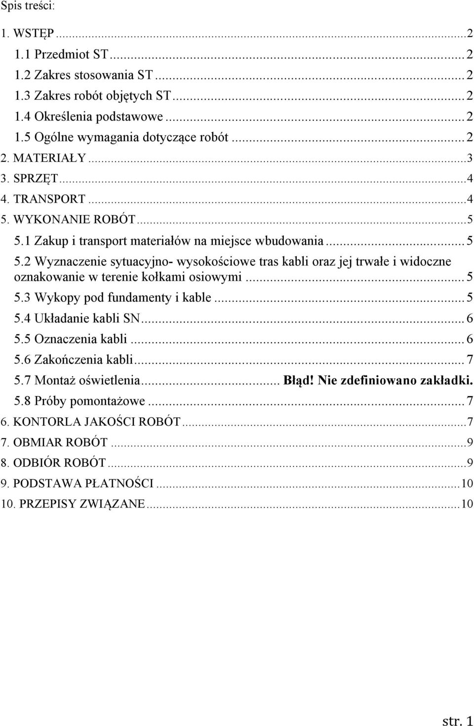 .. 5 5.3 Wykopy pod fundamenty i kable... 5 5.4 Układanie kabli SN... 6 5.5 Oznaczenia kabli... 6 5.6 Zakończenia kabli... 7 5.7 Montaż oświetlenia... Błąd! Nie zdefiniowano zakładki. 5.8 Próby pomontażowe.