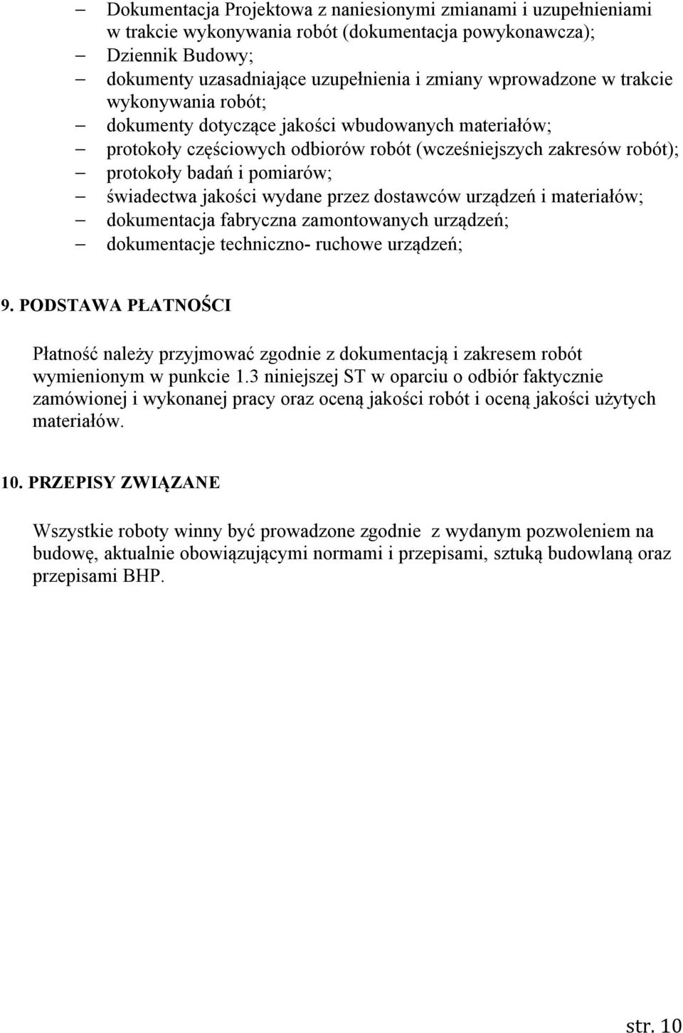 wydane przez dostawców urządzeń i materiałów; dokumentacja fabryczna zamontowanych urządzeń; dokumentacje techniczno- ruchowe urządzeń; 9.