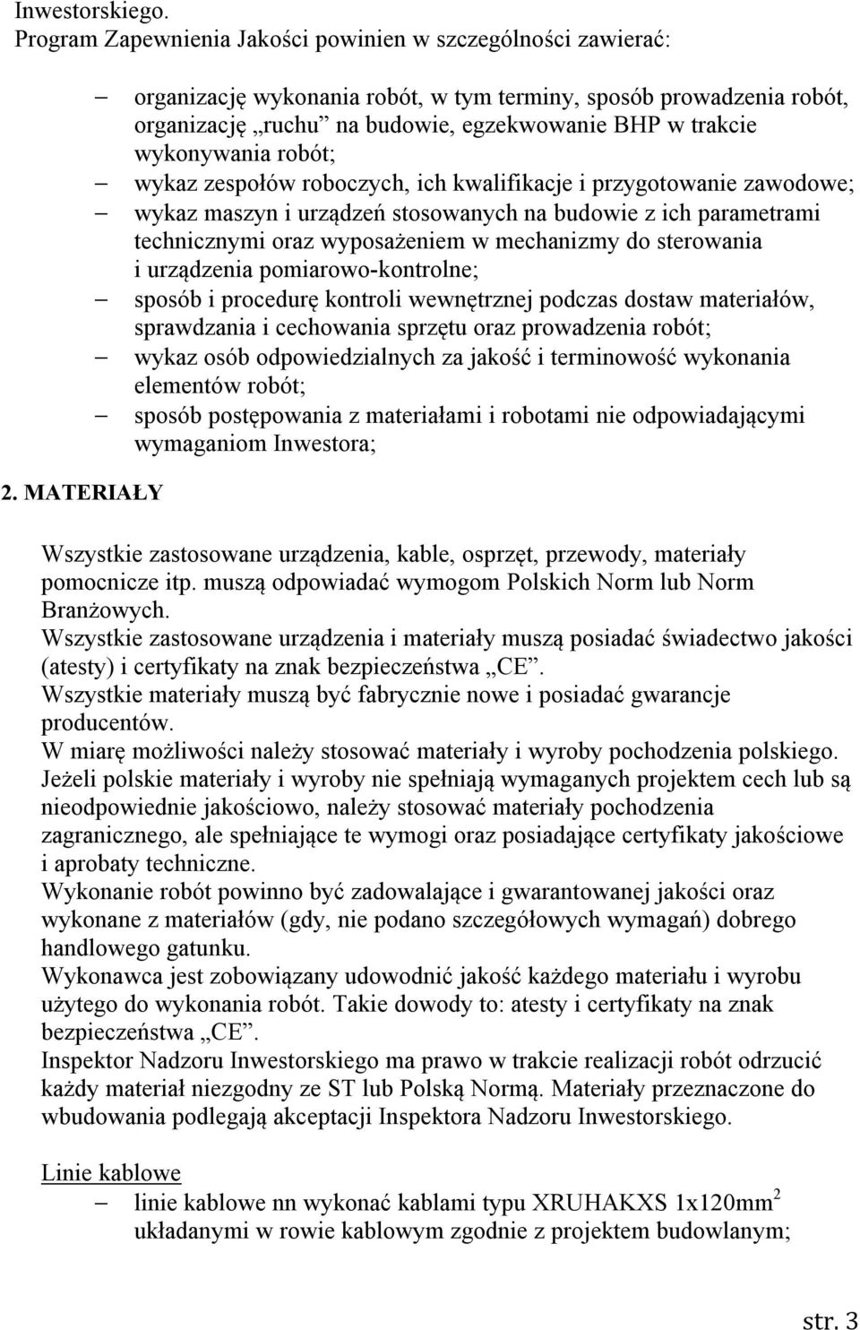 wykonywania robót; wykaz zespołów roboczych, ich kwalifikacje i przygotowanie zawodowe; wykaz maszyn i urządzeń stosowanych na budowie z ich parametrami technicznymi oraz wyposażeniem w mechanizmy do