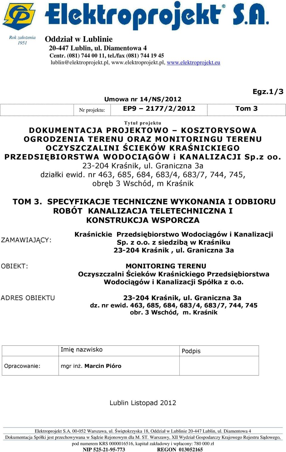 1/3 Tytuł projektu DOKUMENTACJA PROJEKTOWO KOSZTORYSOWA OGRODZENIA TERENU ORAZ MONITORINGU TERENU OCZYSZCZALINI ŚCIEKÓW KRAŚNICKIEGO PRZEDSIĘBIORSTWA WODOCIĄGÓW i KANALIZACJI Sp.z oo.