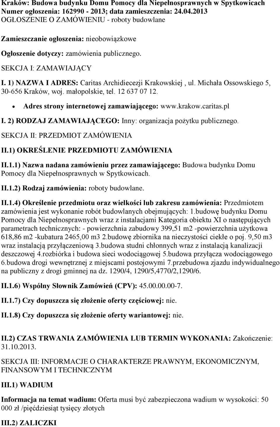 1) NAZWA I ADRES: Caritas Archidiecezji Krakwskiej, ul. Michała Osswskieg 5, 30-656 Kraków, wj. małplskie, tel. 12 637 07 12. Adres strny internetwej zamawiająceg: www.krakw.caritas.pl I.