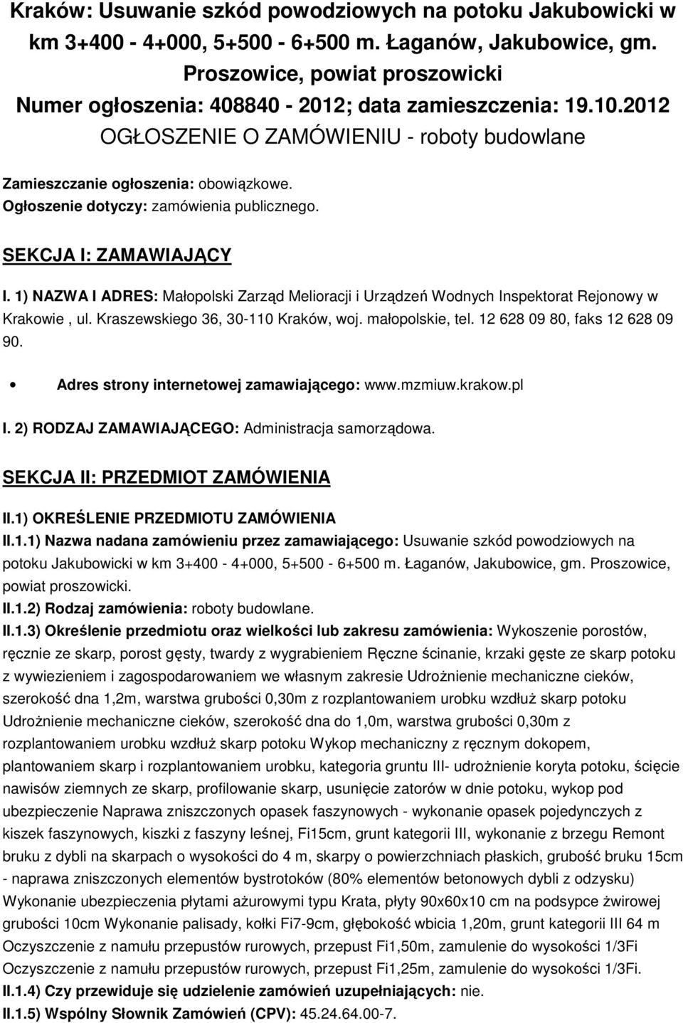 Ogłoszenie dotyczy: zamówienia publicznego. SEKCJA I: ZAMAWIAJĄCY I. 1) NAZWA I ADRES: Małopolski Zarząd Melioracji i Urządzeń Wodnych Inspektorat Rejonowy w Krakowie, ul.