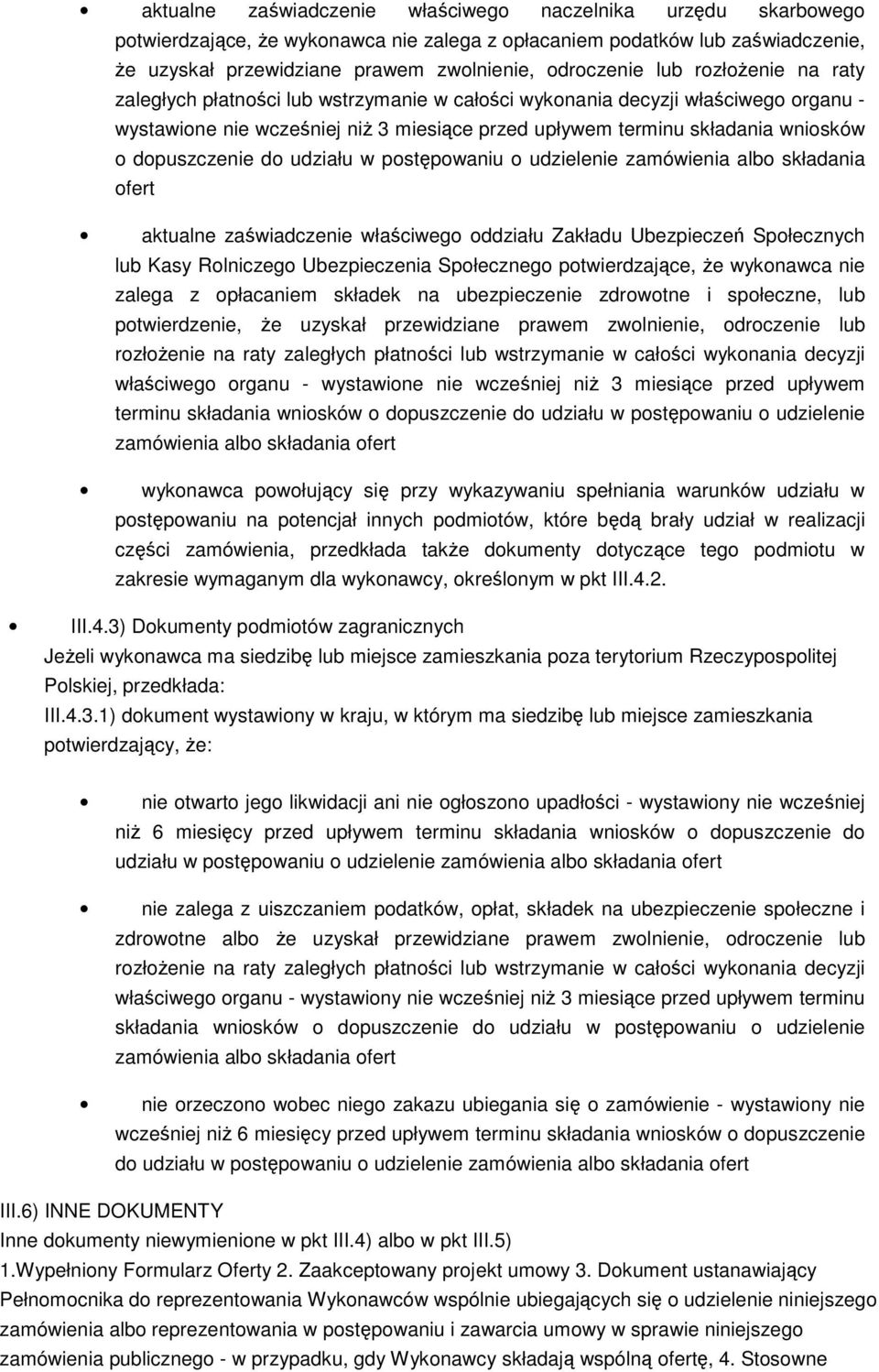 dopuszczenie do udziału w postępowaniu o udzielenie zamówienia albo składania ofert aktualne zaświadczenie właściwego oddziału Zakładu Ubezpieczeń Społecznych lub Kasy Rolniczego Ubezpieczenia