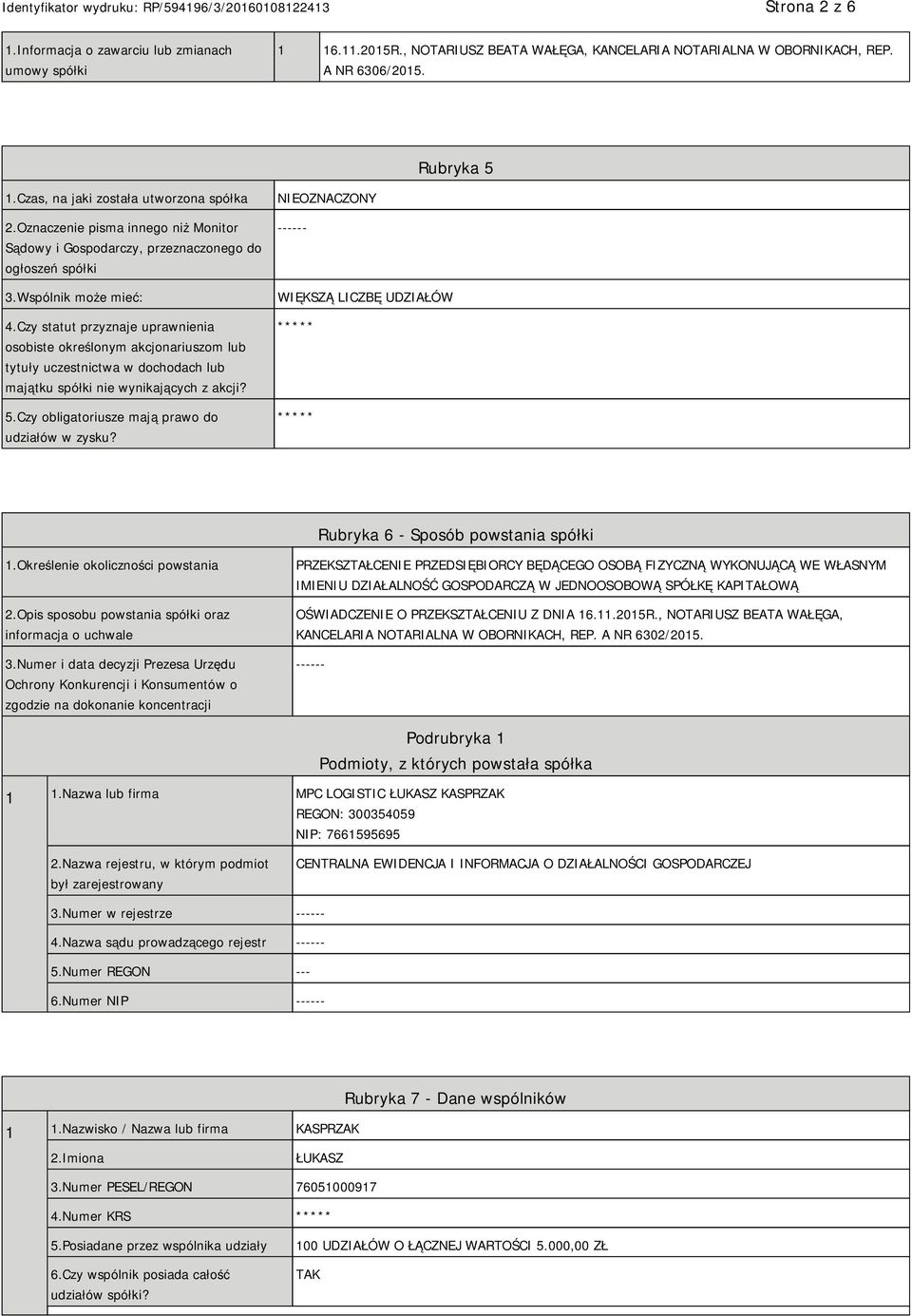 Czy statut przyznaje uprawnienia osobiste określonym akcjonariuszom lub tytuły uczestnictwa w dochodach lub majątku spółki nie wynikających z akcji? 5.